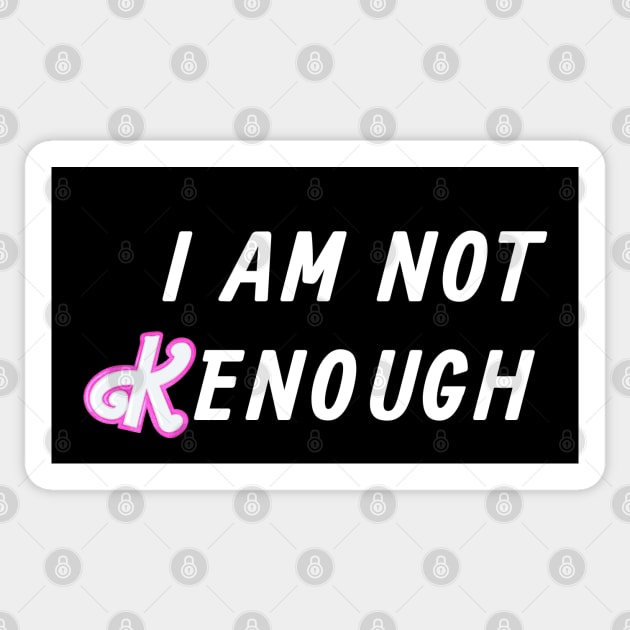 I am not Kenough Sticker by BodinStreet